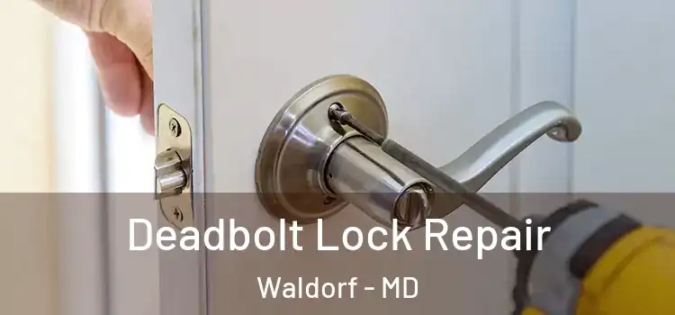 Deadbolt Lock Repair Waldorf - MD
