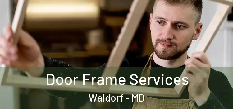 Door Frame Services Waldorf - MD