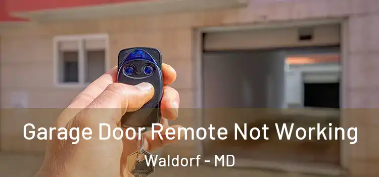  Garage Door Remote Not Working Waldorf - MD