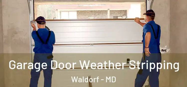  Garage Door Weather Stripping Waldorf - MD