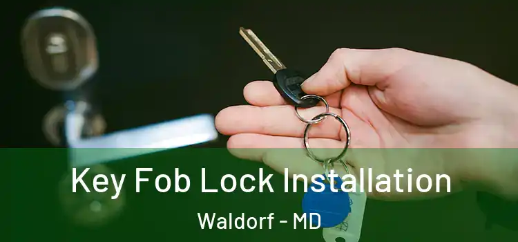 Key Fob Lock Installation Waldorf - MD