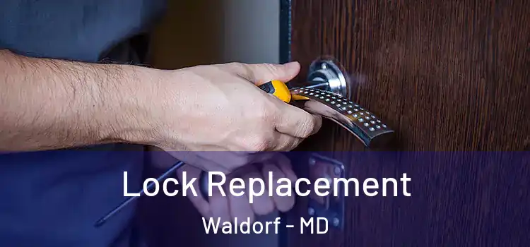 Lock Replacement Waldorf - MD